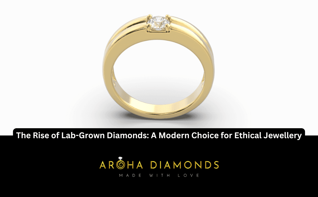 The Rise of Lab-Grown Diamonds: A Modern Choice for Ethical Jewellery